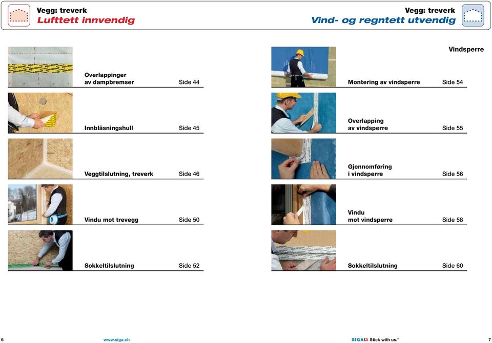 Veggtilslutning, treverk Side 46 Gjennomføring i vindsperre Side 56 Vindu mot trevegg