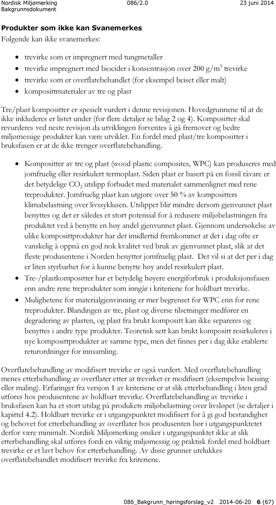 Hovedgrunnene til at de ikke inkluderes er listet under (for flere detaljer se bilag 2 og 4).