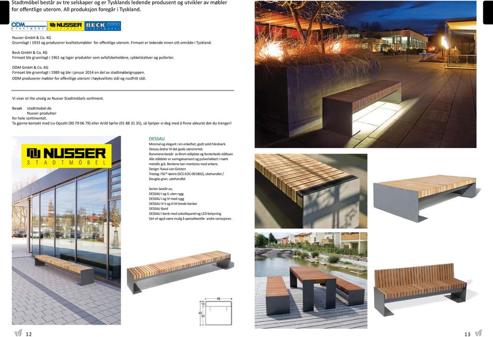 KG Firmaet ble grunnlagt i 1961 og lager produkter som avfallsbeholdere, sykkelstativer og pullerter. ODM GmbH & Co. KG Firmaet ble grunnlagt i 1989 og ble i januar 2014 en del av stadtmøbelgruppen.