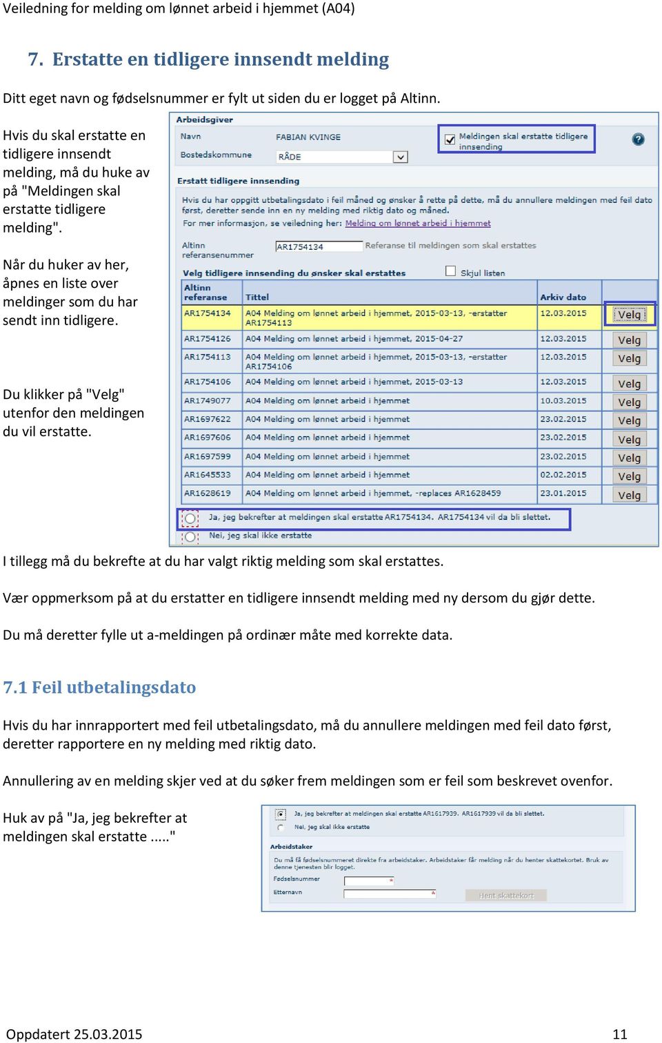 Du klikker på "Velg" utenfor den meldingen du vil erstatte. I tillegg må du bekrefte at du har valgt riktig melding som skal erstattes.