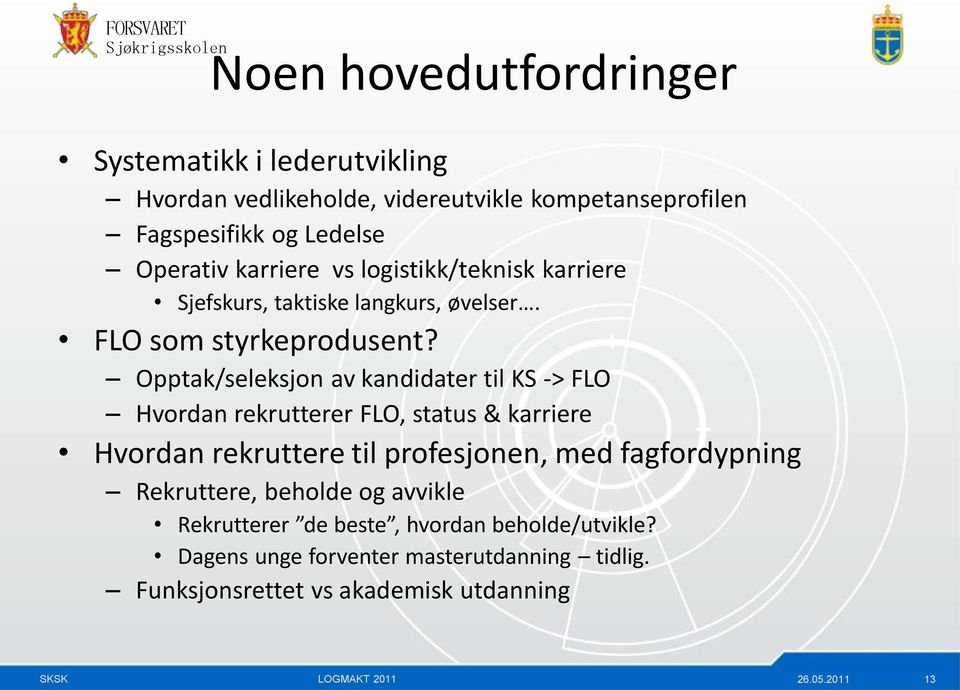 Opptak/seleksjon av kandidater til KS -> FLO Hvordan rekrutterer FLO, status & karriere Hvordan rekruttere til profesjonen, med