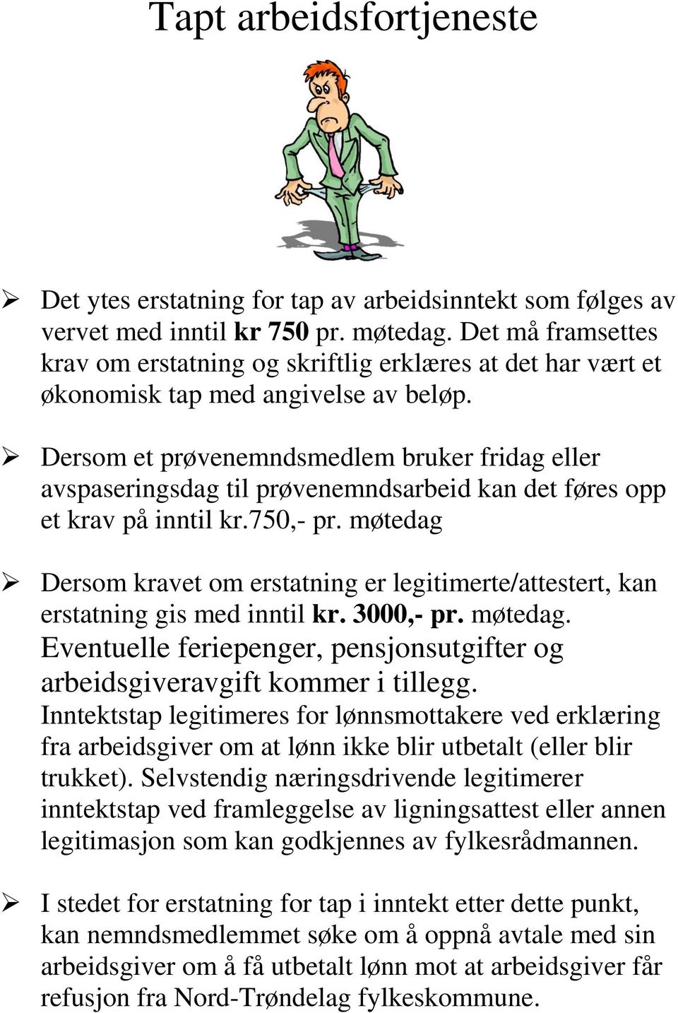 Dersom et prøvenemndsmedlem bruker fridag eller avspaseringsdag til prøvenemndsarbeid kan det føres opp et krav på inntil kr.750,- pr.