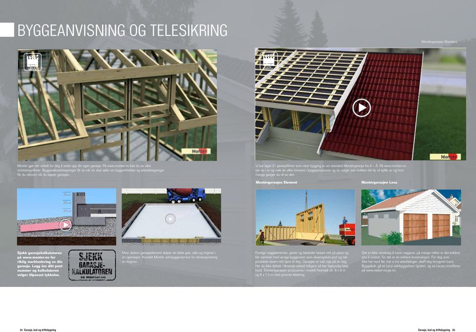 Vi har laget 21 garasjefilmer som viser bygging av en standard garasje fra Å. På www.monter.