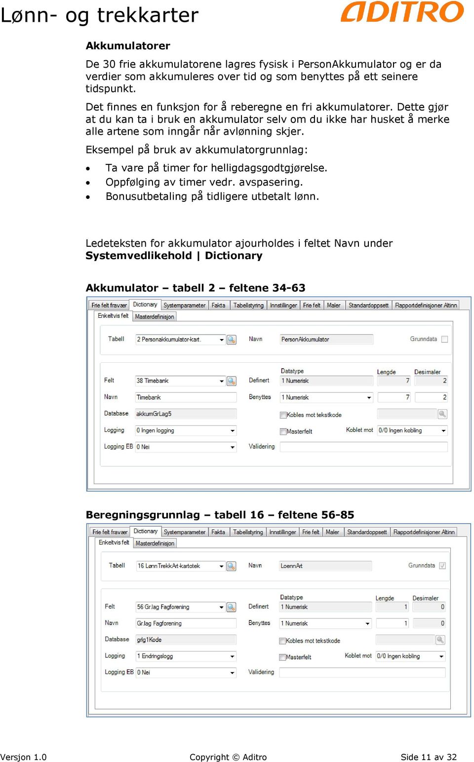 Dette gjør at du kan ta i bruk en akkumulator selv om du ikke har husket å merke alle artene som inngår når avlønning skjer.