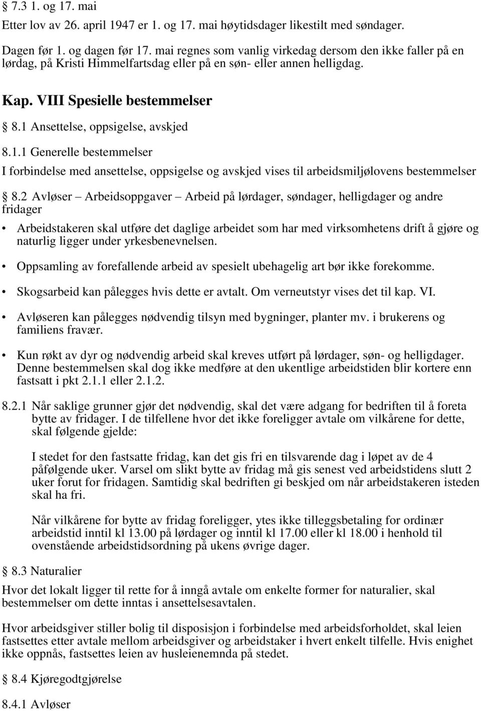 1 Ansettelse, oppsigelse, avskjed 8.1.1 Generelle bestemmelser I forbindelse med ansettelse, oppsigelse og avskjed vises til arbeidsmiljølovens bestemmelser 8.