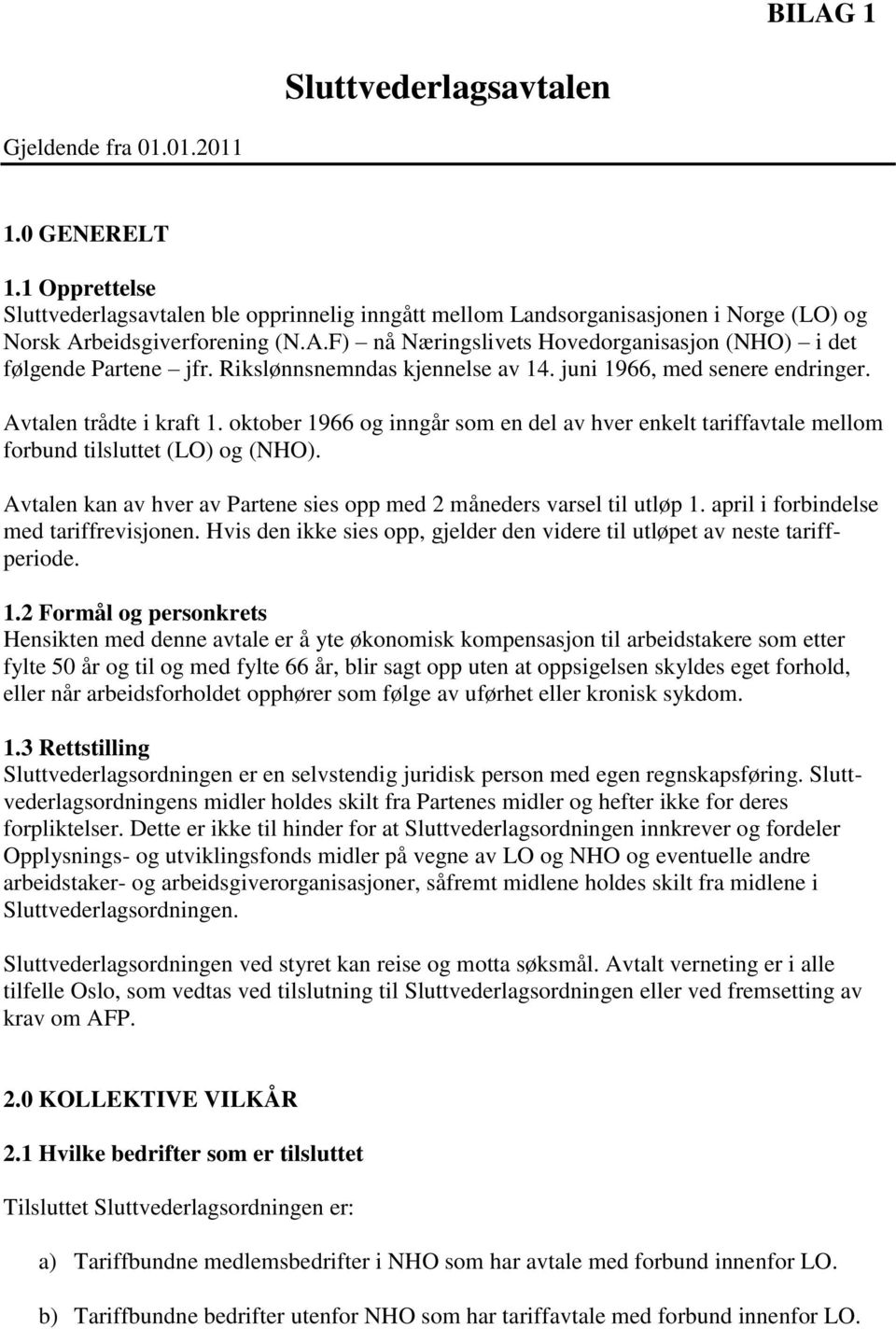 Rikslønnsnemndas kjennelse av 14. juni 1966, med senere endringer. Avtalen trådte i kraft 1. oktober 1966 og inngår som en del av hver enkelt tariffavtale mellom forbund tilsluttet (LO) og (NHO).