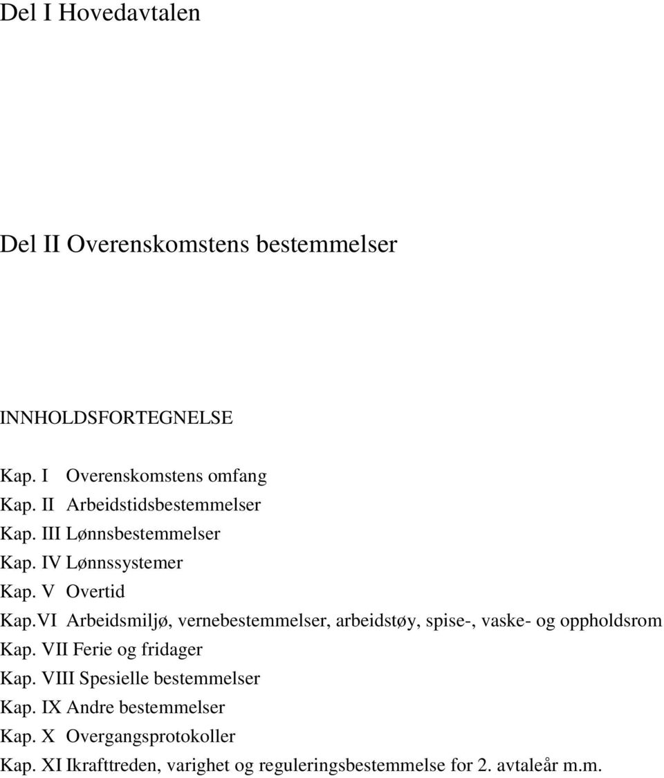 VI Arbeidsmiljø, vernebestemmelser, arbeidstøy, spise-, vaske- og oppholdsrom Kap. VII Ferie og fridager Kap.