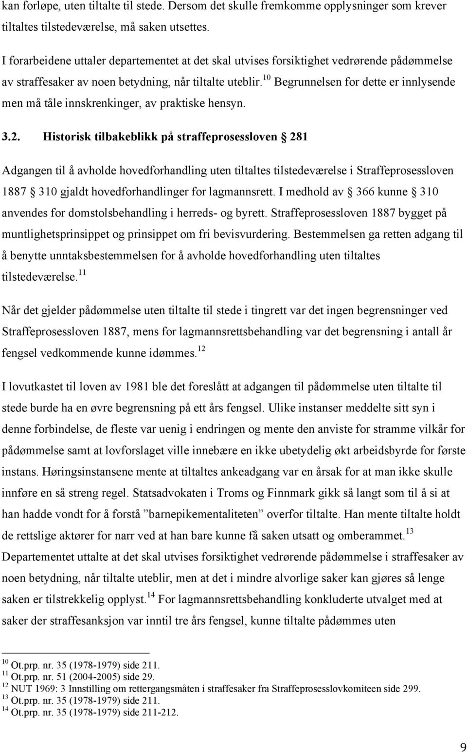 10 Begrunnelsen for dette er innlysende men må tåle innskrenkinger, av praktiske hensyn. 3.2.