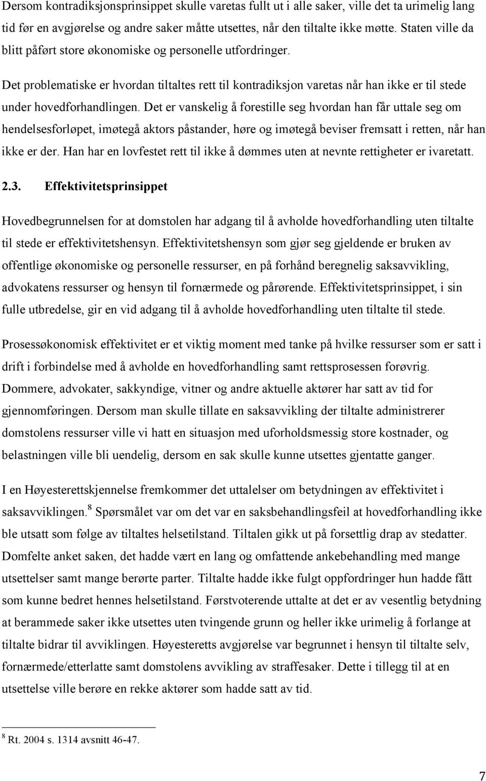 Det er vanskelig å forestille seg hvordan han får uttale seg om hendelsesforløpet, imøtegå aktors påstander, høre og imøtegå beviser fremsatt i retten, når han ikke er der.