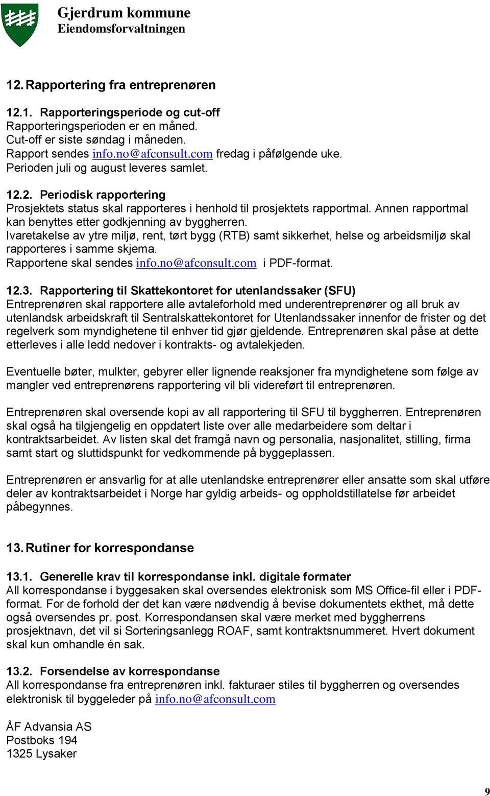 Annen rapportmal kan benyttes etter godkjenning av byggherren. Ivaretakelse av ytre miljø, rent, tørt bygg (RTB) samt sikkerhet, helse og arbeidsmiljø skal rapporteres i samme skjema.