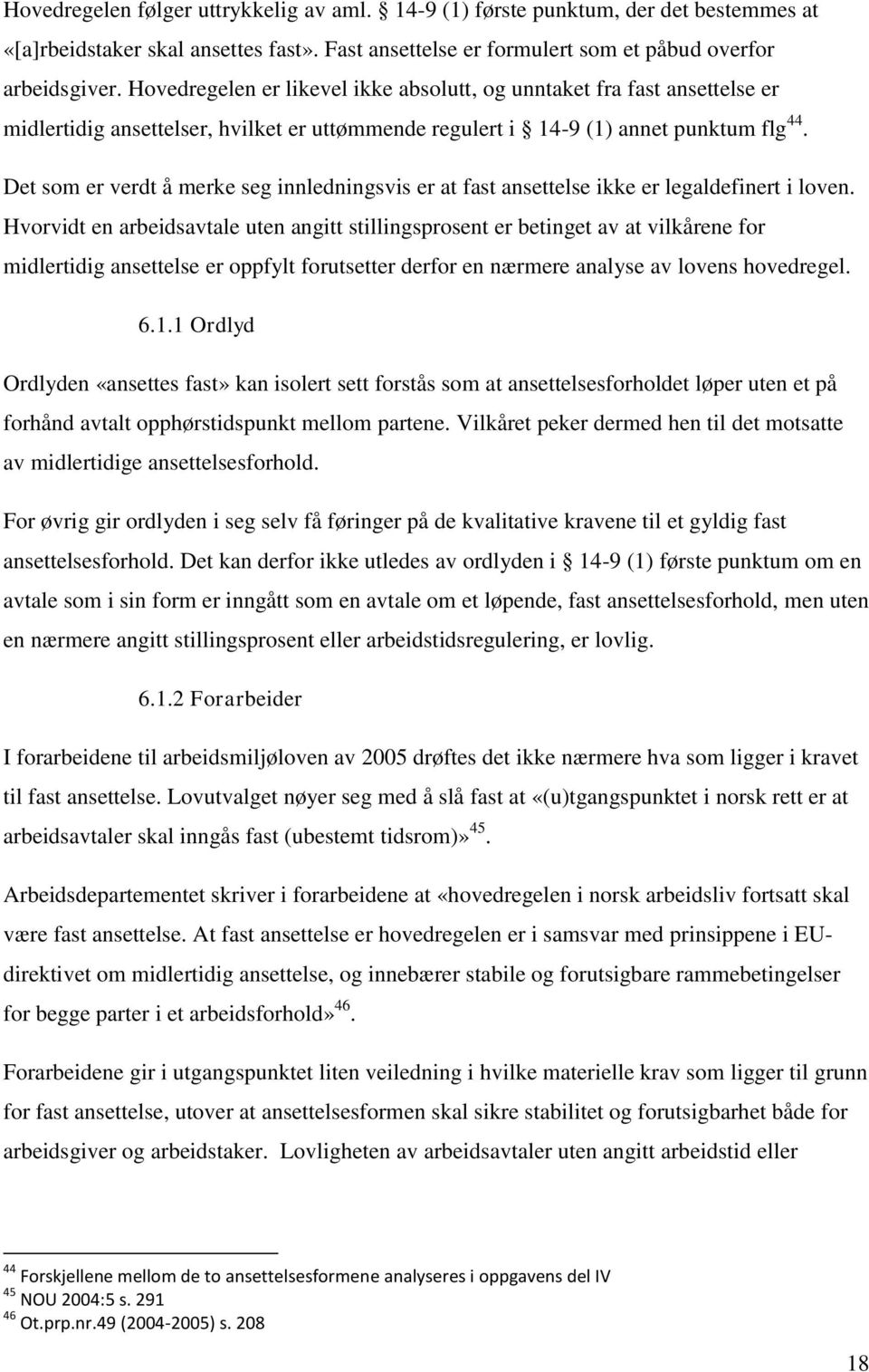 Det som er verdt å merke seg innledningsvis er at fast ansettelse ikke er legaldefinert i loven.