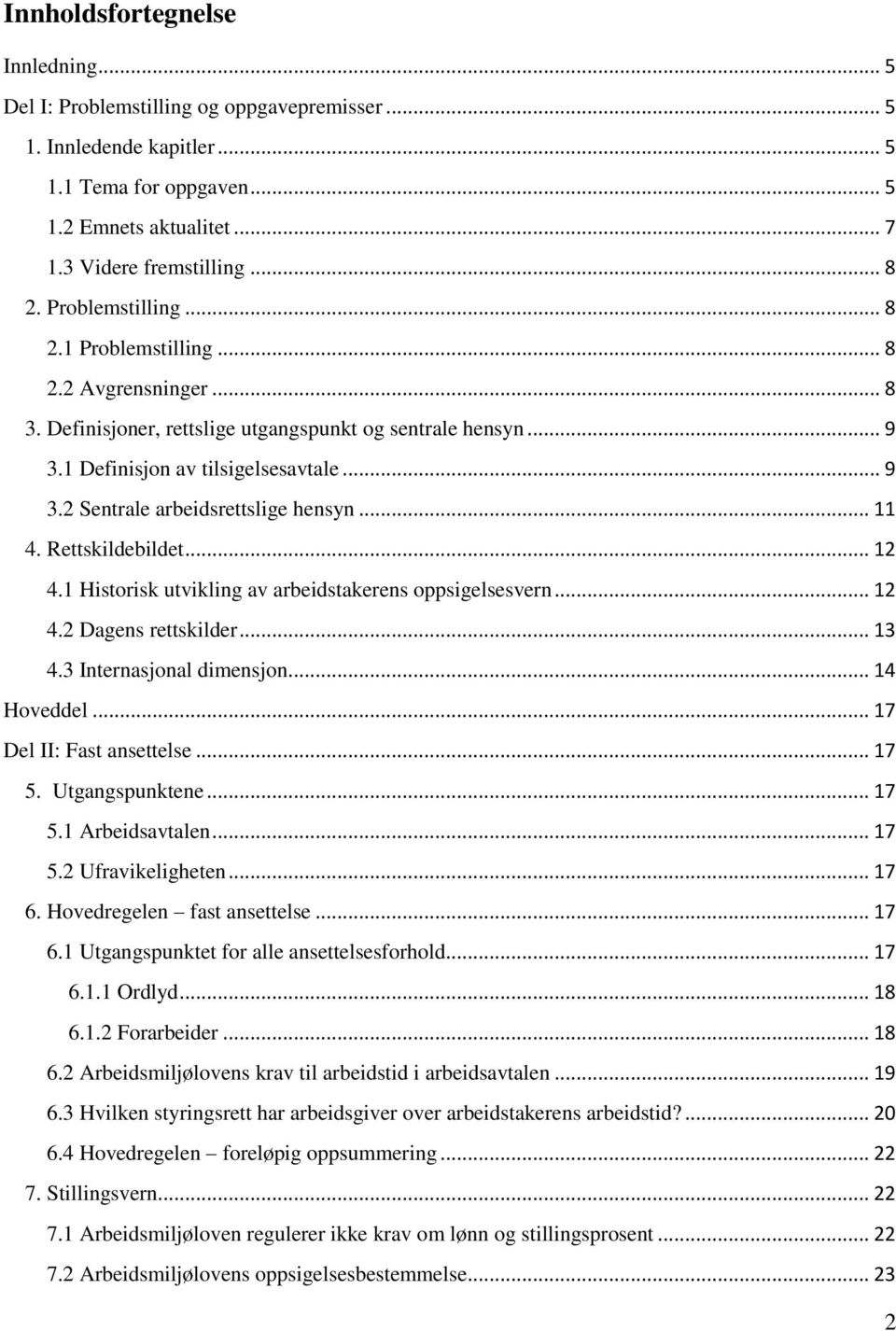 .. 11 4. Rettskildebildet... 12 4.1 Historisk utvikling av arbeidstakerens oppsigelsesvern... 12 4.2 Dagens rettskilder... 13 4.3 Internasjonal dimensjon... 14 Hoveddel... 17 Del II: Fast ansettelse.