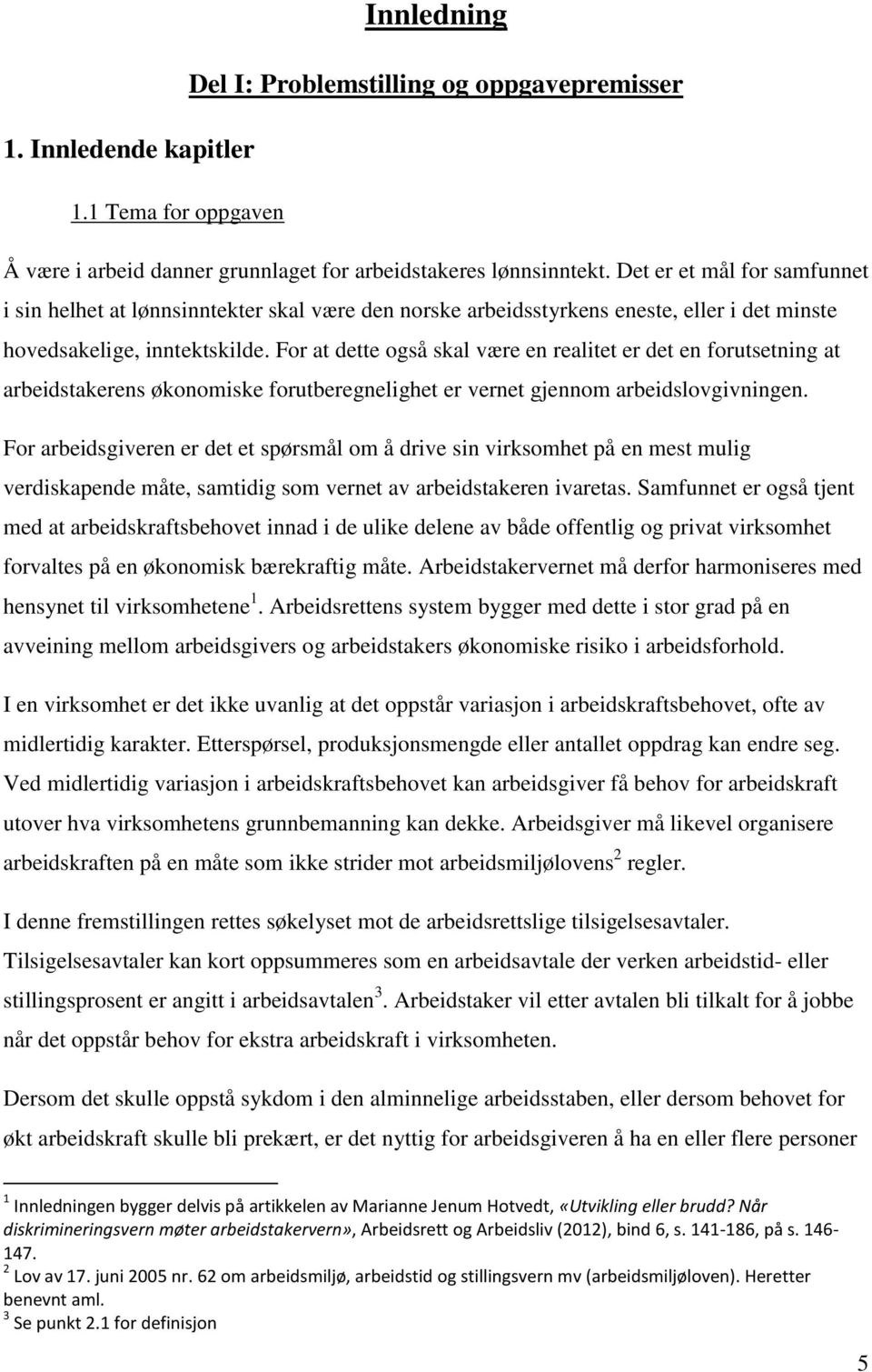 For at dette også skal være en realitet er det en forutsetning at arbeidstakerens økonomiske forutberegnelighet er vernet gjennom arbeidslovgivningen.