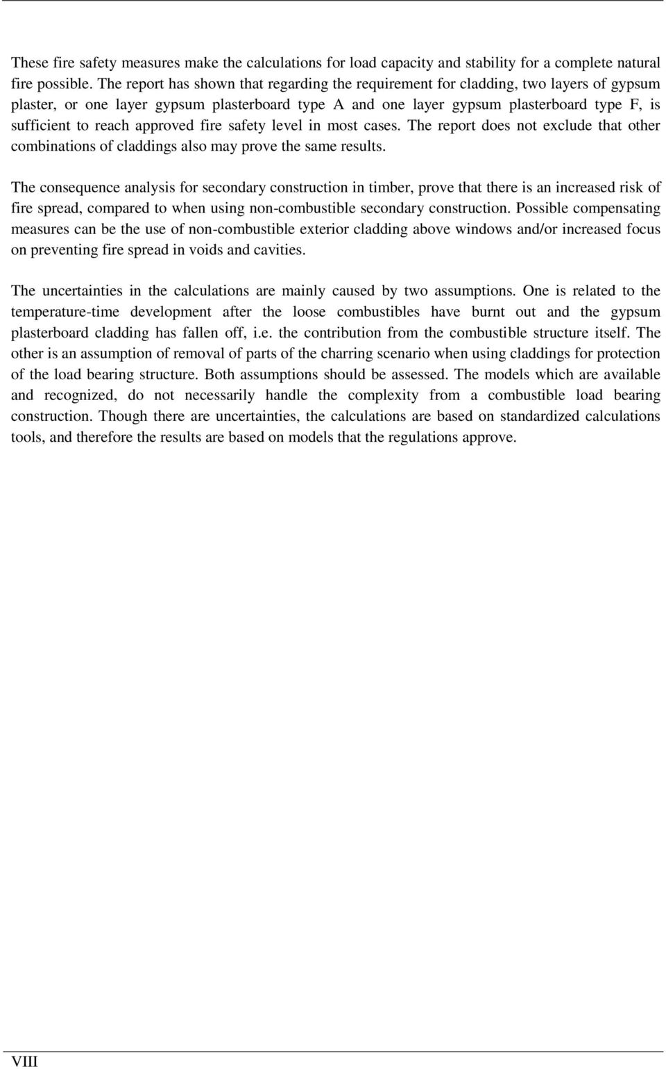 reach approved fire safety level in most cases. The report does not exclude that other combinations of claddings also may prove the same results.