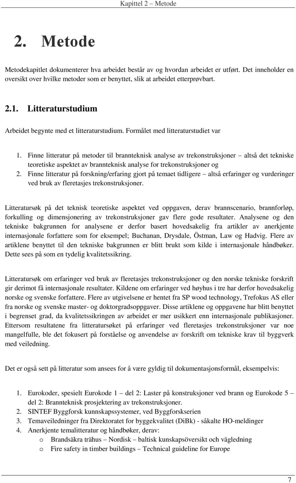 Finne litteratur på metoder til brannteknisk analyse av trekonstruksjoner altså det tekniske teoretiske aspektet av brannteknisk analyse for trekonstruksjoner og 2.