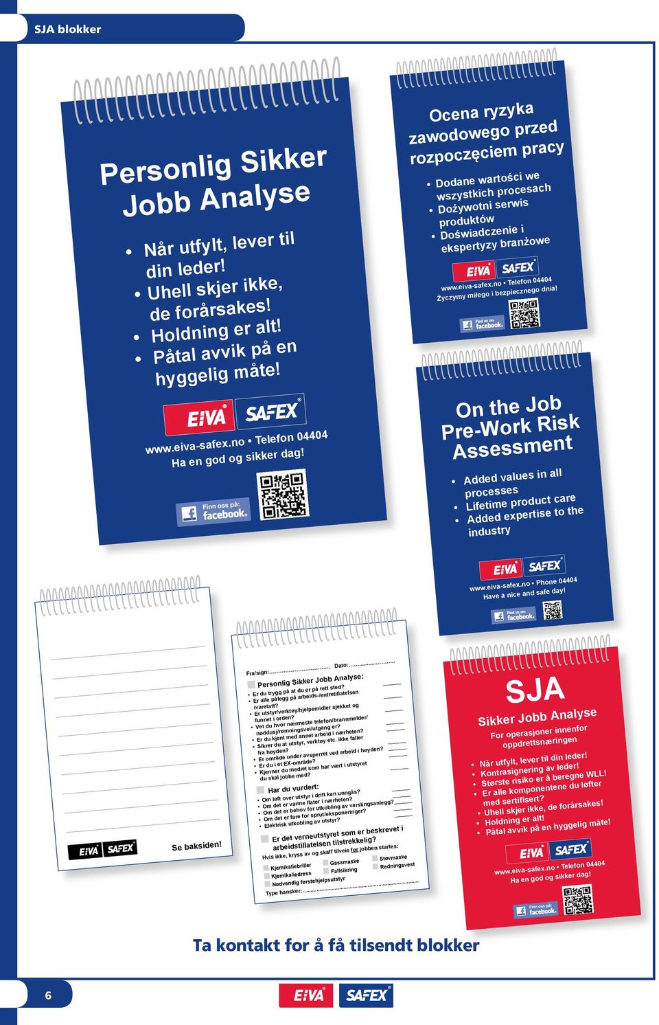 eiva-safex.no Telefon 04404 Życzymy miłego i bezpiecznego dnia! On the Job Pre-Work Risk Assessment Added values in all processes Lifetime product care Added expertise to the industry www.eiva-safex.no Phone 04404 Have a nice and safe day!