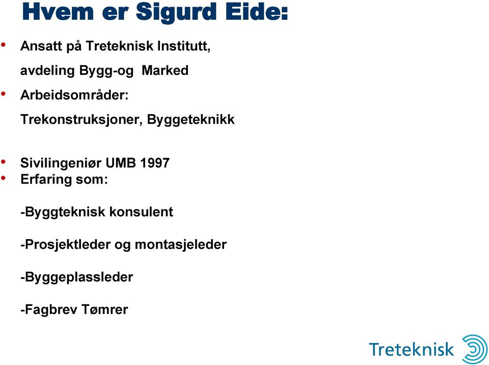 Sivilingeniør UMB 1997 Erfaring som: -Byggteknisk konsulent