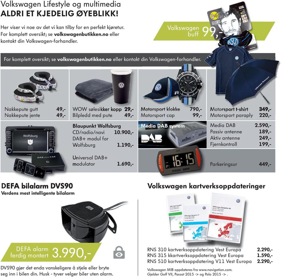 900,DAB+ modul for Wolfsburg 1.190,- Media DAB system Universal DAB+ modulator DEFA bilalarm DVS90 Verdens mest intelligente bilalarm DEFA alarm ferdig montert 3.