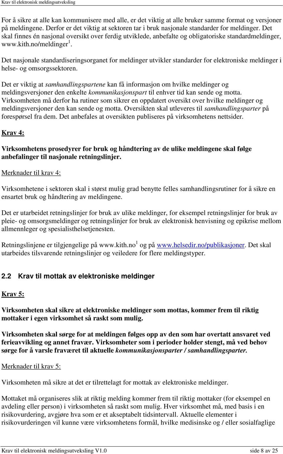 Det nasjonale standardiseringsorganet for meldinger utvikler standarder for elektroniske meldinger i helse- og omsorgssektoren.