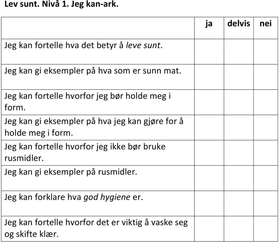 Jeg kan gi eksempler på hva jeg kan gjøre for å holde meg i form.