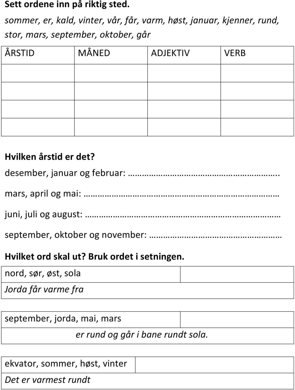 ADJEKTIV VERB Hvilken årstid er det? desember, januar og februar:.