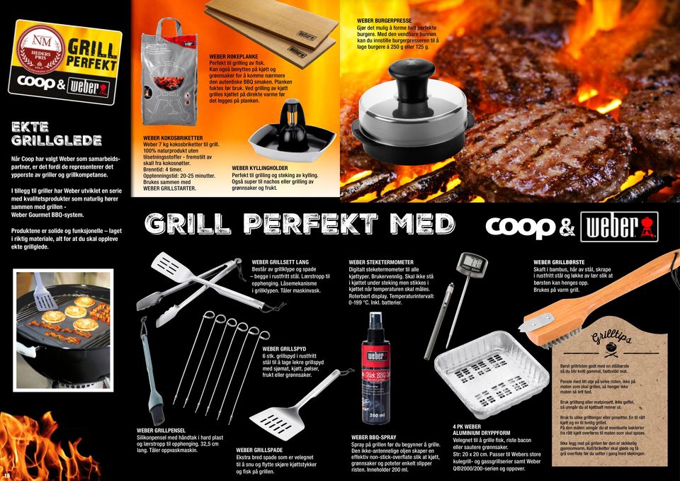 EKTE GRILLGLEDE Når Coop har valgt Weber som samarbeidspartner, er det fordi de representerer det ypperste av griller og grillkompetanse.