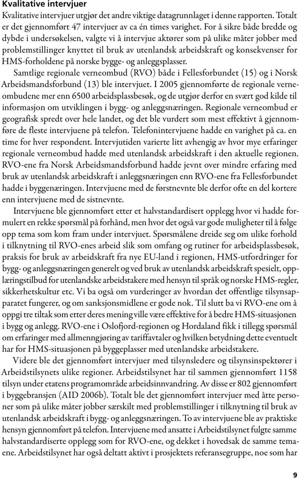 HMS-forholdene på norske bygge- og anleggsplasser. Samtlige regionale verneombud (RVO) både i Fellesforbundet (15) og i Norsk Arbeidsmandsforbund (13) ble intervjuet.