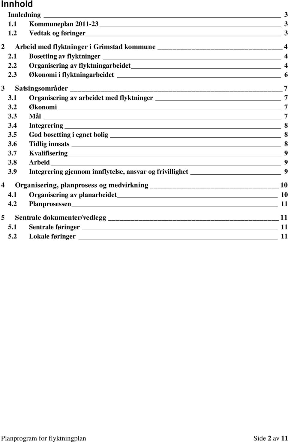 4 Integrering 8 3.5 God bosetting i egnet bolig 8 3.6 Tidlig innsats 8 3.7 Kvalifisering 9 3.8 Arbeid 9 3.