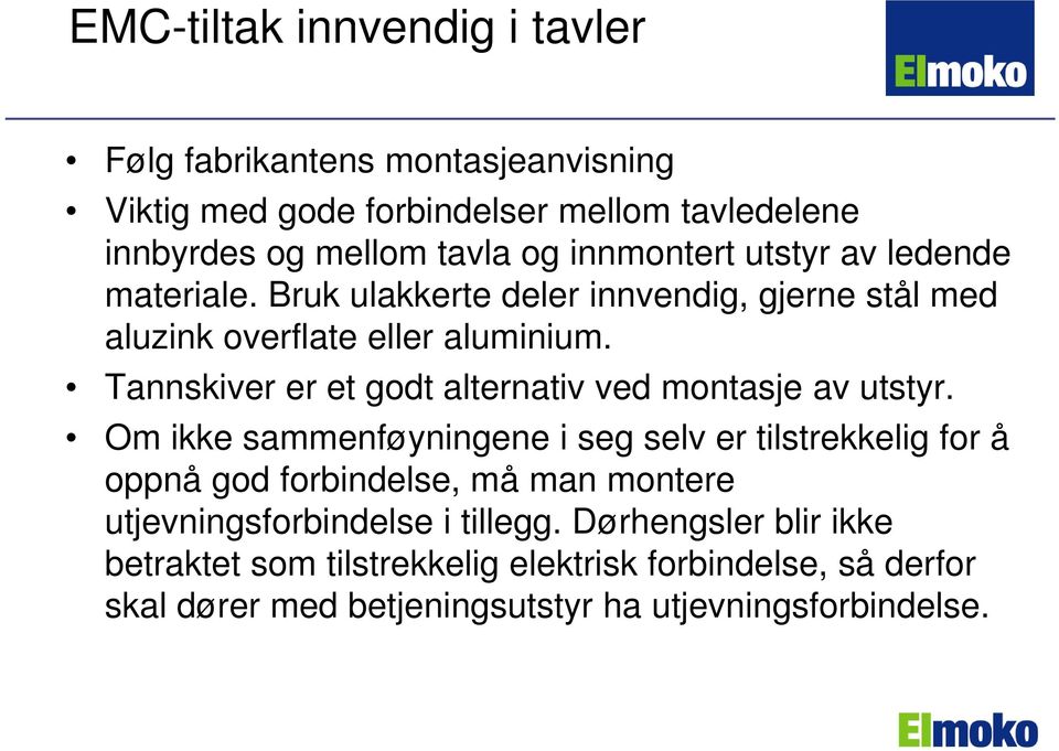 Tannskiver er et godt alternativ ved montasje av utstyr.