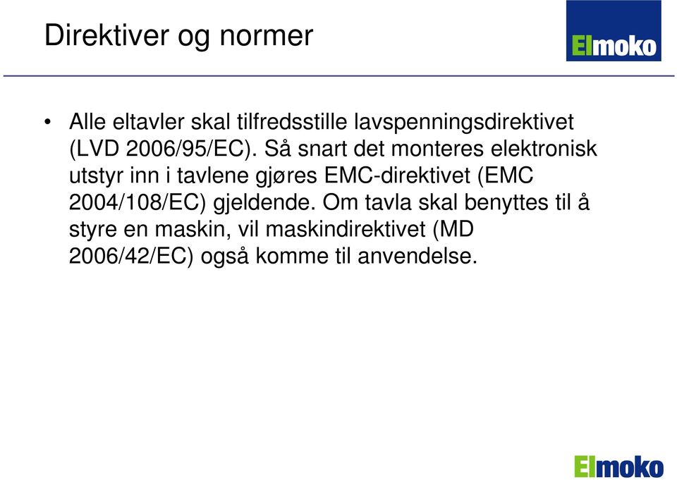 Så snart det monteres elektronisk utstyr inn i tavlene gjøres EMC-direktivet