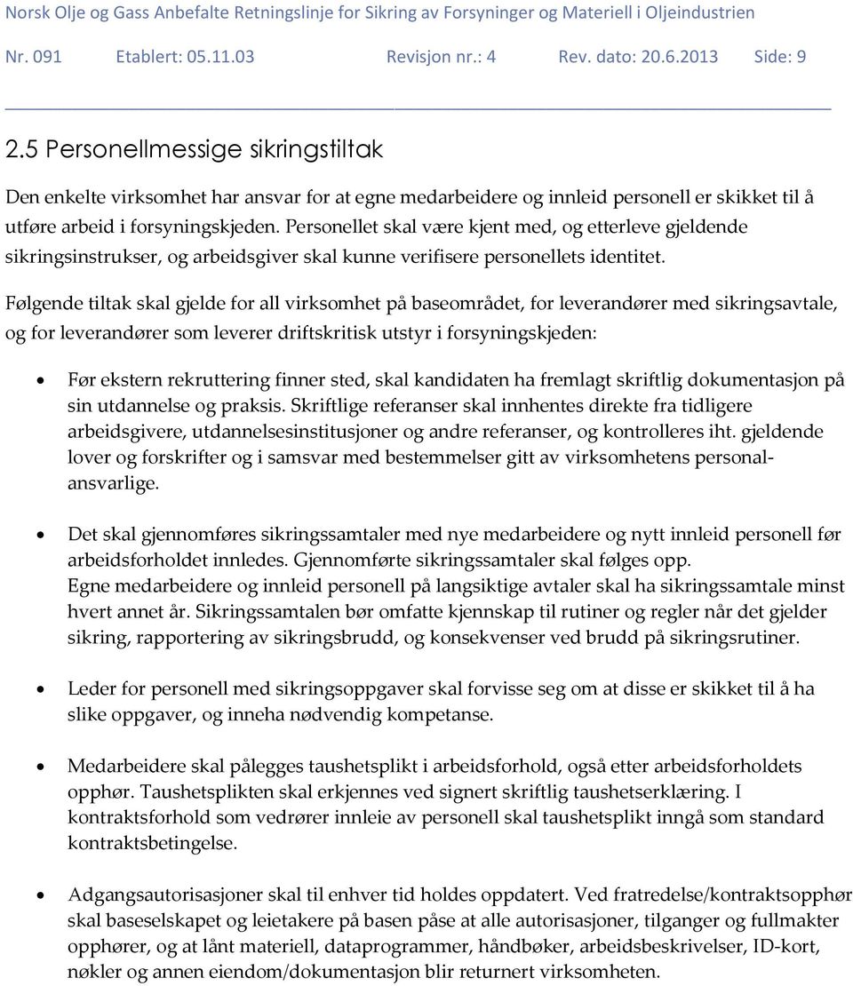 Personellet skal være kjent med, og etterleve gjeldende sikringsinstrukser, og arbeidsgiver skal kunne verifisere personellets identitet.