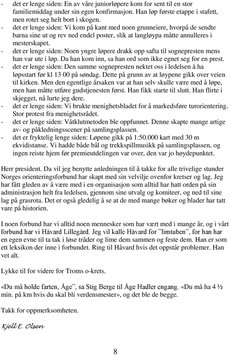 - det er lenge siden: Noen yngre løpere drakk opp safta til sognepresten mens han var ute i løp. Da han kom inn, sa han ord som ikke egnet seg for en prest.