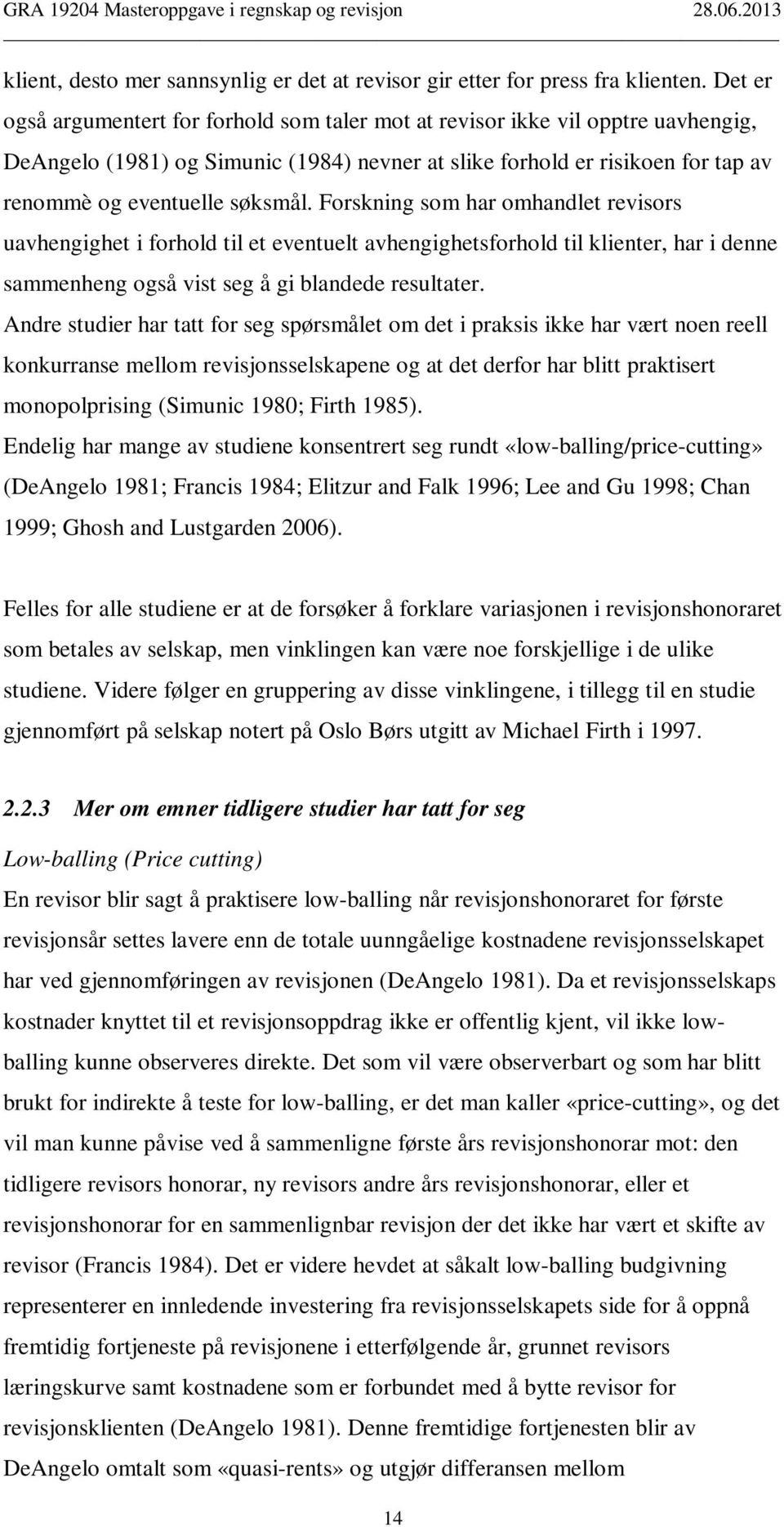 Forskning som har omhandlet revisors uavhengighet i forhold til et eventuelt avhengighetsforhold til klienter, har i denne sammenheng også vist seg å gi blandede resultater.