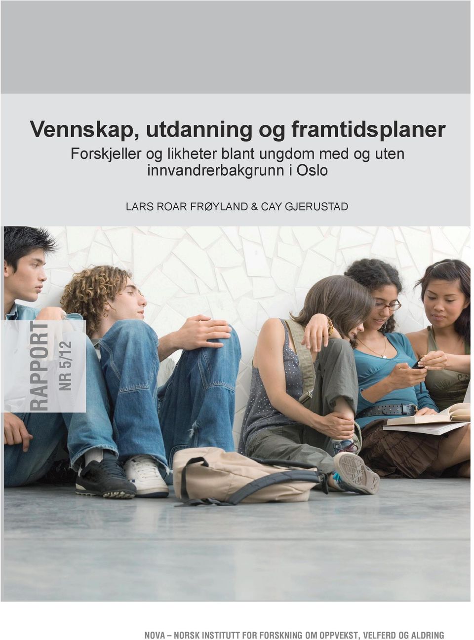 Forskjeller og likheter blant ungdom med og uten innvandrerbakgrunn i Oslo 5/2012 Rapport ISBN 978-82-7894-422-6 ISSN 0808-5013 nr 5/12 LARS ROAR FRØYLAND & CAY GJERUSTAD nr 5/12 Postadresse: pb 3223