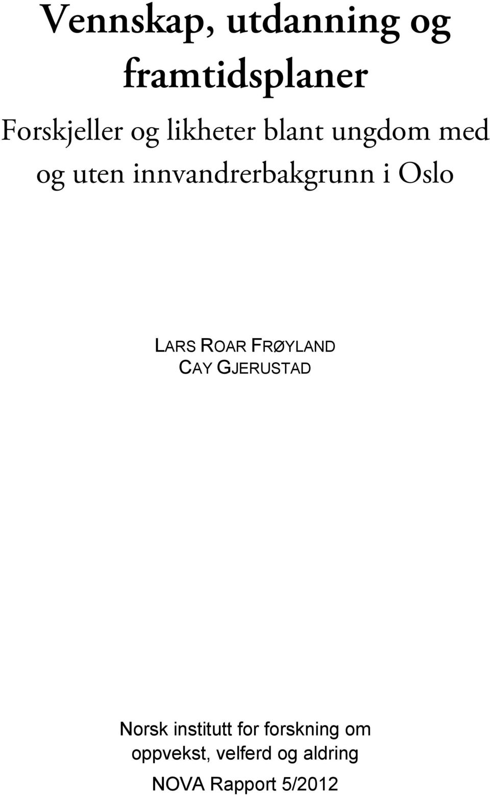 Oslo LARS ROAR FRØYLAND CAY GJERUSTAD Norsk institutt