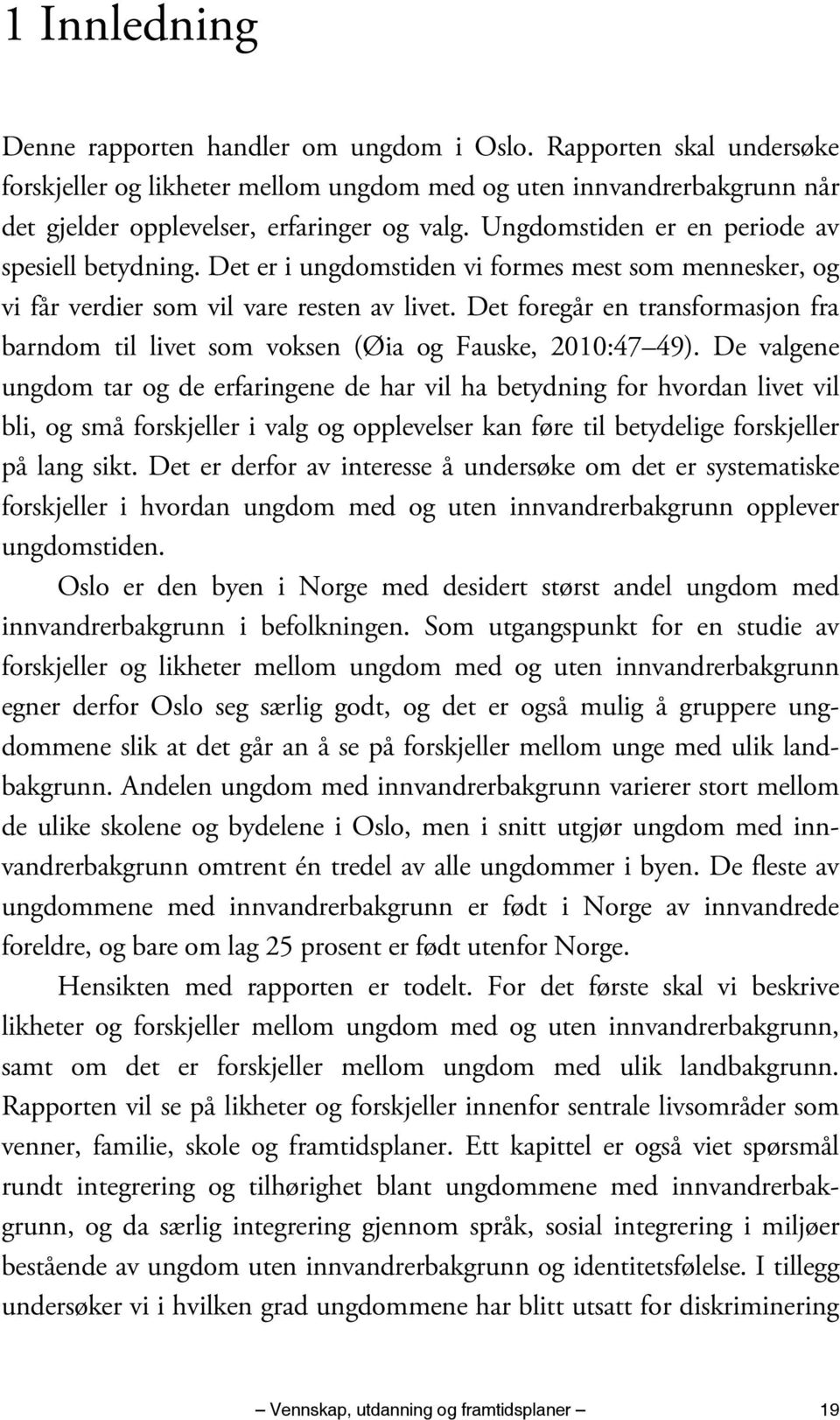 Det foregår en transformasjon fra barndom til livet som voksen (Øia og Fauske, 2010:47 49).