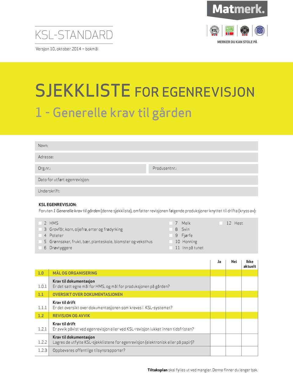 Melk 12 Hest 3 Grovfôr, korn, oljefrø, erter og frødyrking 8 Svin 4 Poteter 9 Fjørfe 5 Grønnsaker, frukt, bær, planteskole, blomster og veksthus 10 Honning 6 Drøvtyggere 11 Inn på tunet 1.