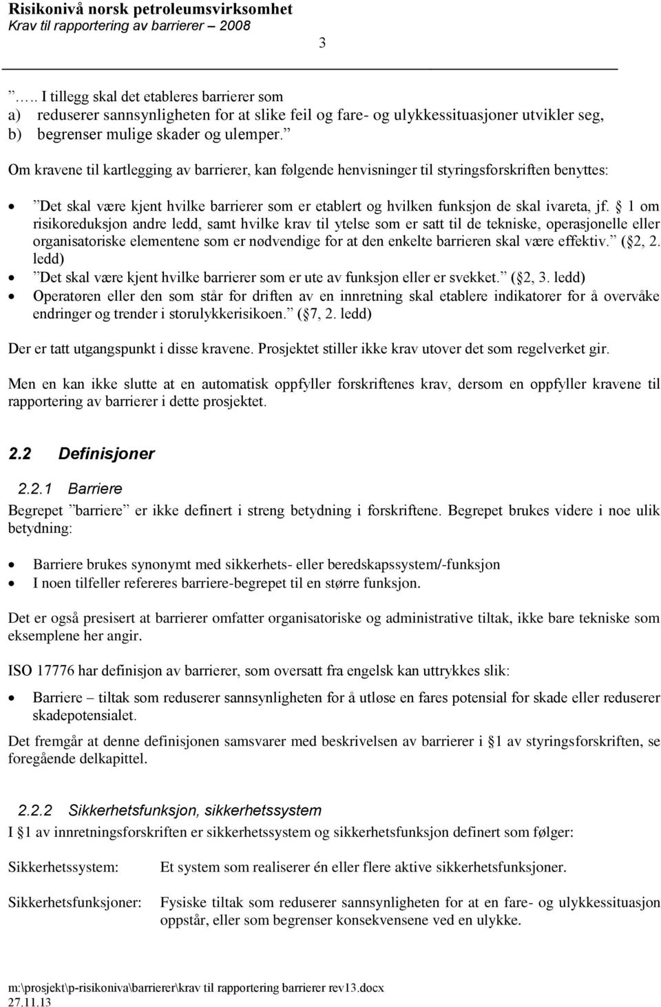 1 om risikoreduksjon andre ledd, samt hvilke krav til ytelse som er satt til de tekniske, operasjonelle eller organisatoriske elementene som er nødvendige for at den enkelte barrieren skal være