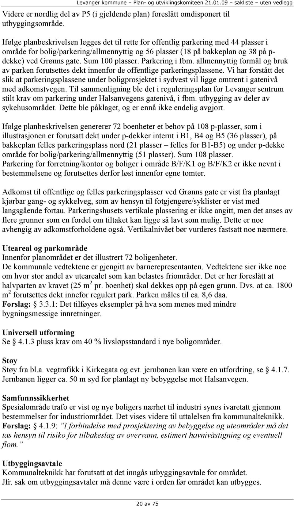 Sum 100 plasser. Parkering i fbm. allmennyttig formål og bruk av parken forutsettes dekt innenfor de offentlige parkeringsplassene.