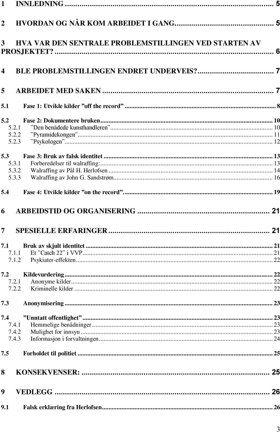 3 Fase 3: Bruk av falsk identitet... 13 5.3.1 Forberedelser til walraffing:... 13 5.3.2 Walraffing av Pål H. Herlofsen... 14 5.3.3 Walraffing av John G. Sandstrøm... 16 5.