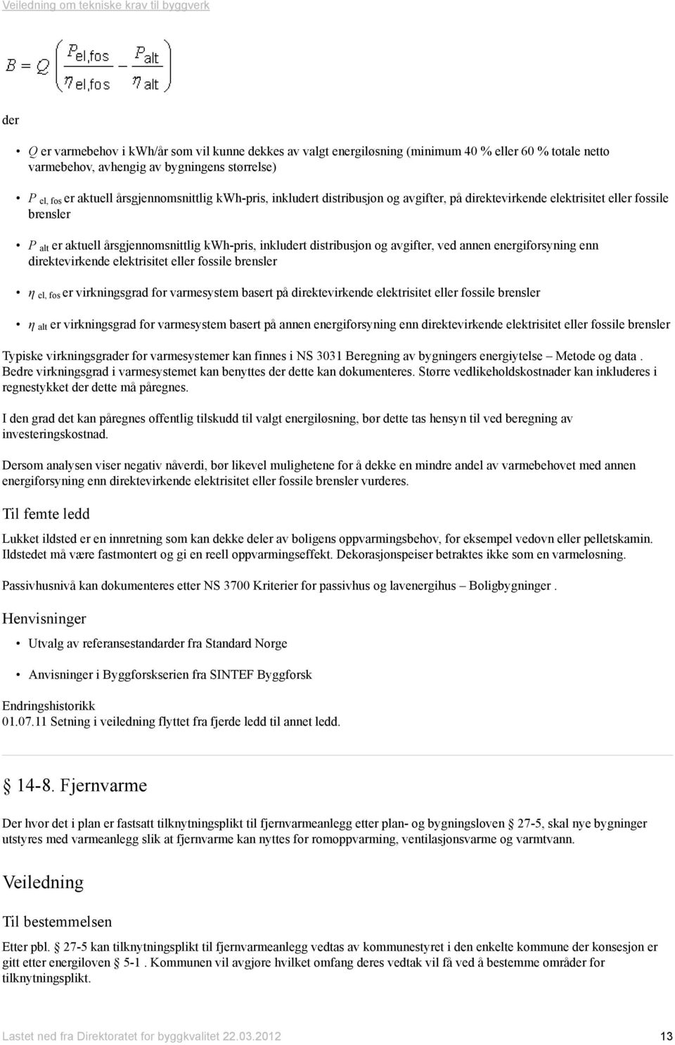 energiforsyning enn direktevirkende elektrisitet eller fossile brensler η el, fos er virkningsgrad for varmesystem basert på direktevirkende elektrisitet eller fossile brensler η alt er virkningsgrad