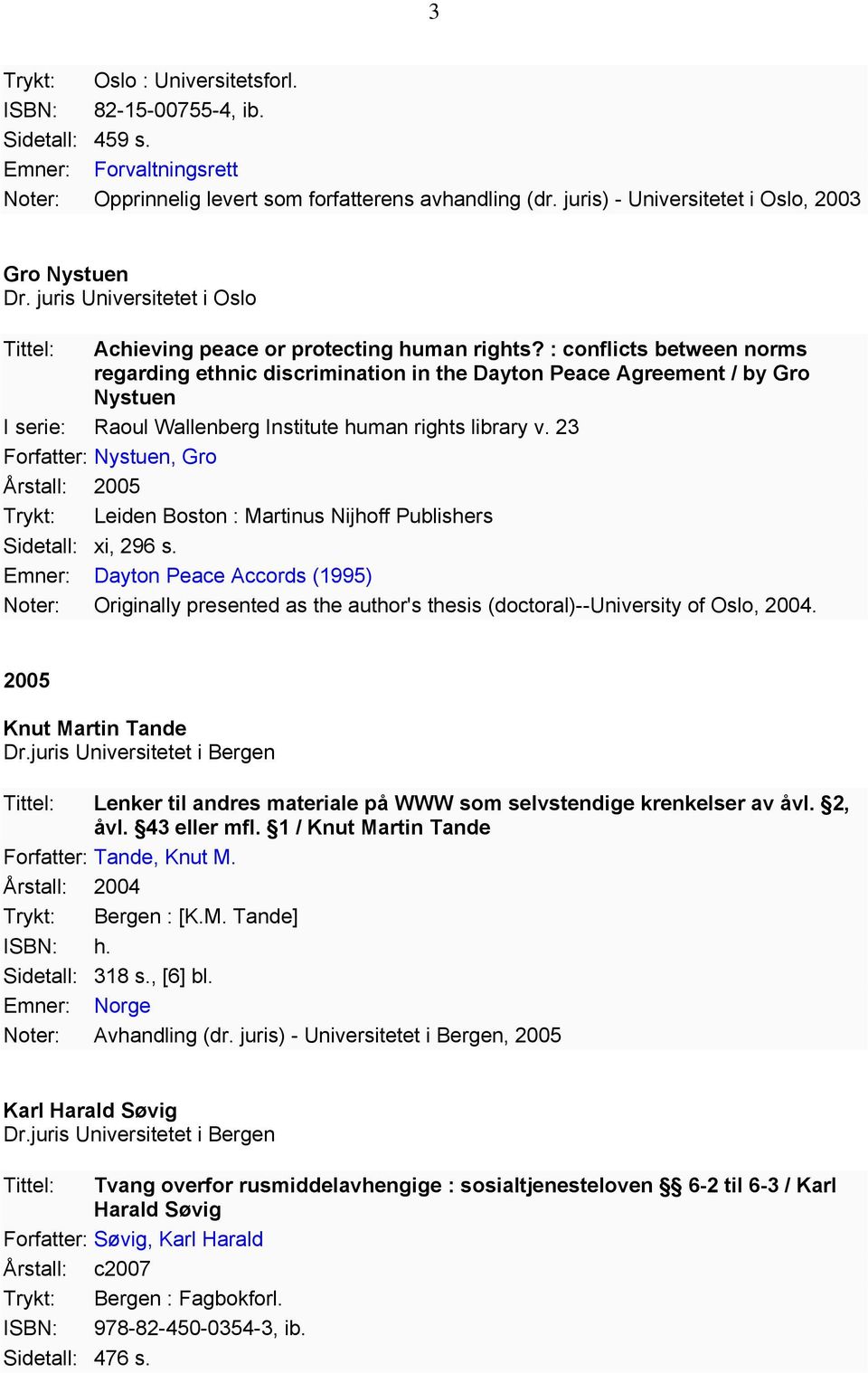 : conflicts between norms regarding ethnic discrimination in the Dayton Peace Agreement / by Gro Nystuen I serie: Raoul Wallenberg Institute human rights library v.