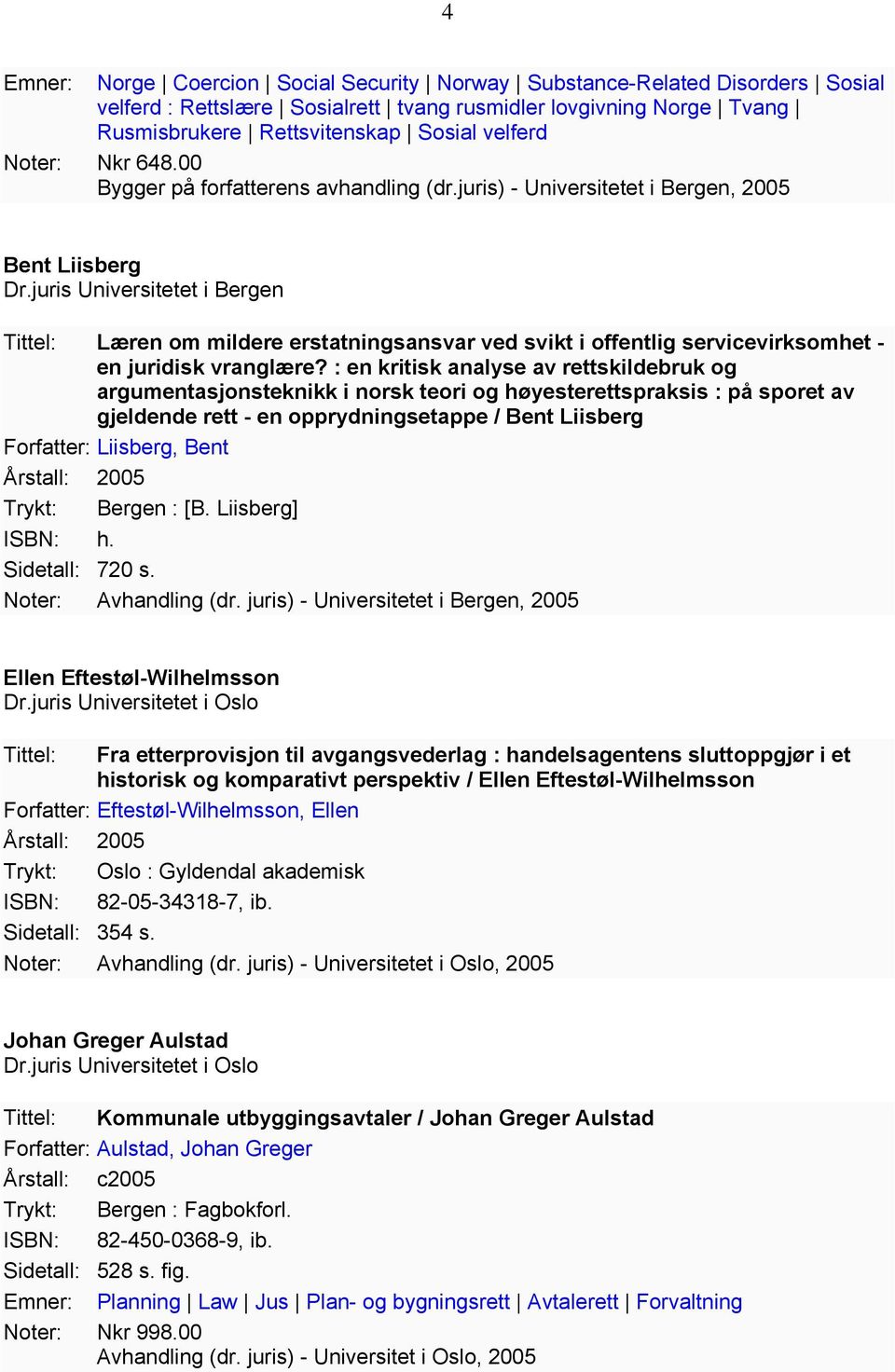 juris Universitetet i Bergen Tittel: Læren om mildere erstatningsansvar ved svikt i offentlig servicevirksomhet - en juridisk vranglære?