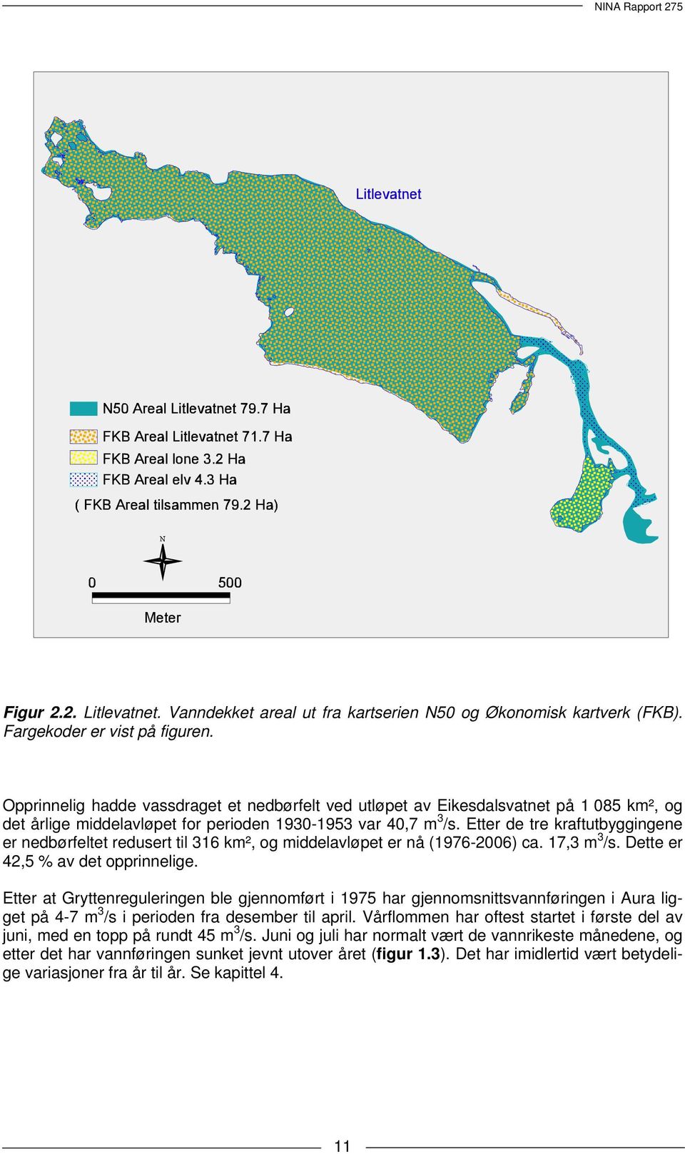 Etter de tre kraftutbyggingene er nedbørfeltet redusert til 316 km², og middelavløpet er nå (1976-2006) ca. 17,3 m 3 /s. Dette er 42,5 % av det opprinnelige.