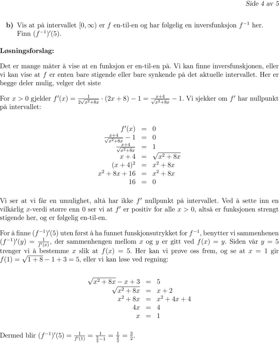 Her er begge deler mulig, velger det siste For x > 0 gjelder f 1 (x) = på intervallet: 2 x 2 +8x (2x + 8) 1 = x+4 x 2 +8x 1.