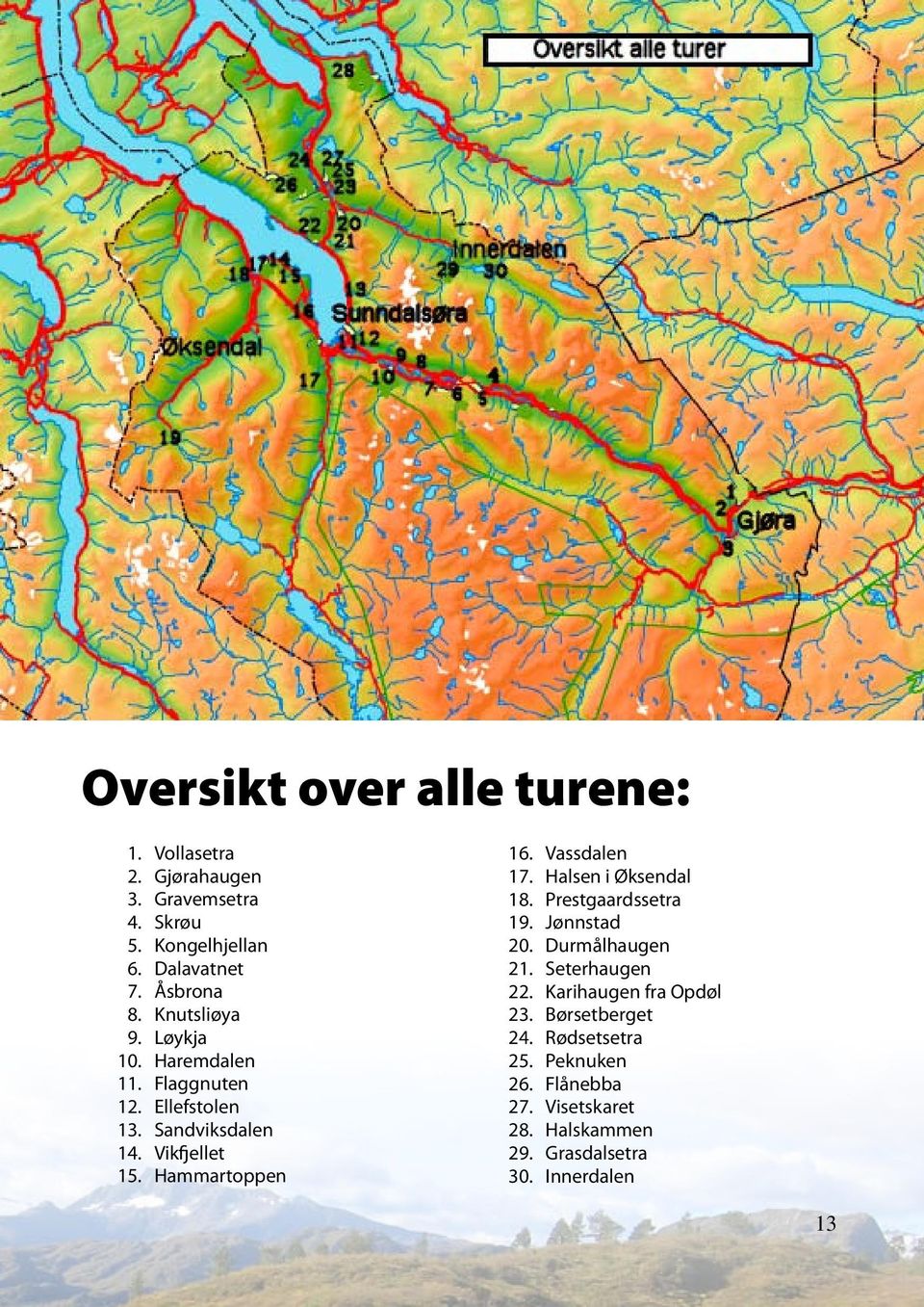 Vassdalen 17. Halsen i Øksendal 18. Prestgaardssetra 19. Jønnstad 20. Durmålhaugen 21. Seterhaugen 22.