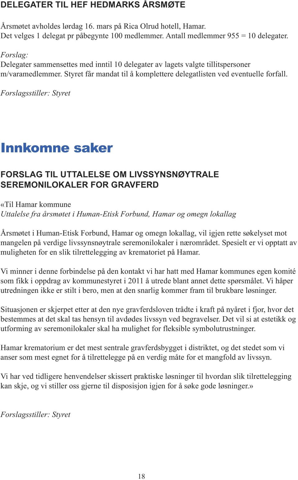 Forslagsstiller: Styret Innkomne saker forslag til UttALELSE OM LiVSSYNSNØYtRALE SEREMONiLOKALER for GRAVfERd «Til Hamar kommune Uttalelse fra årsmøtet i Human-Etisk Forbund, Hamar og omegn lokallag