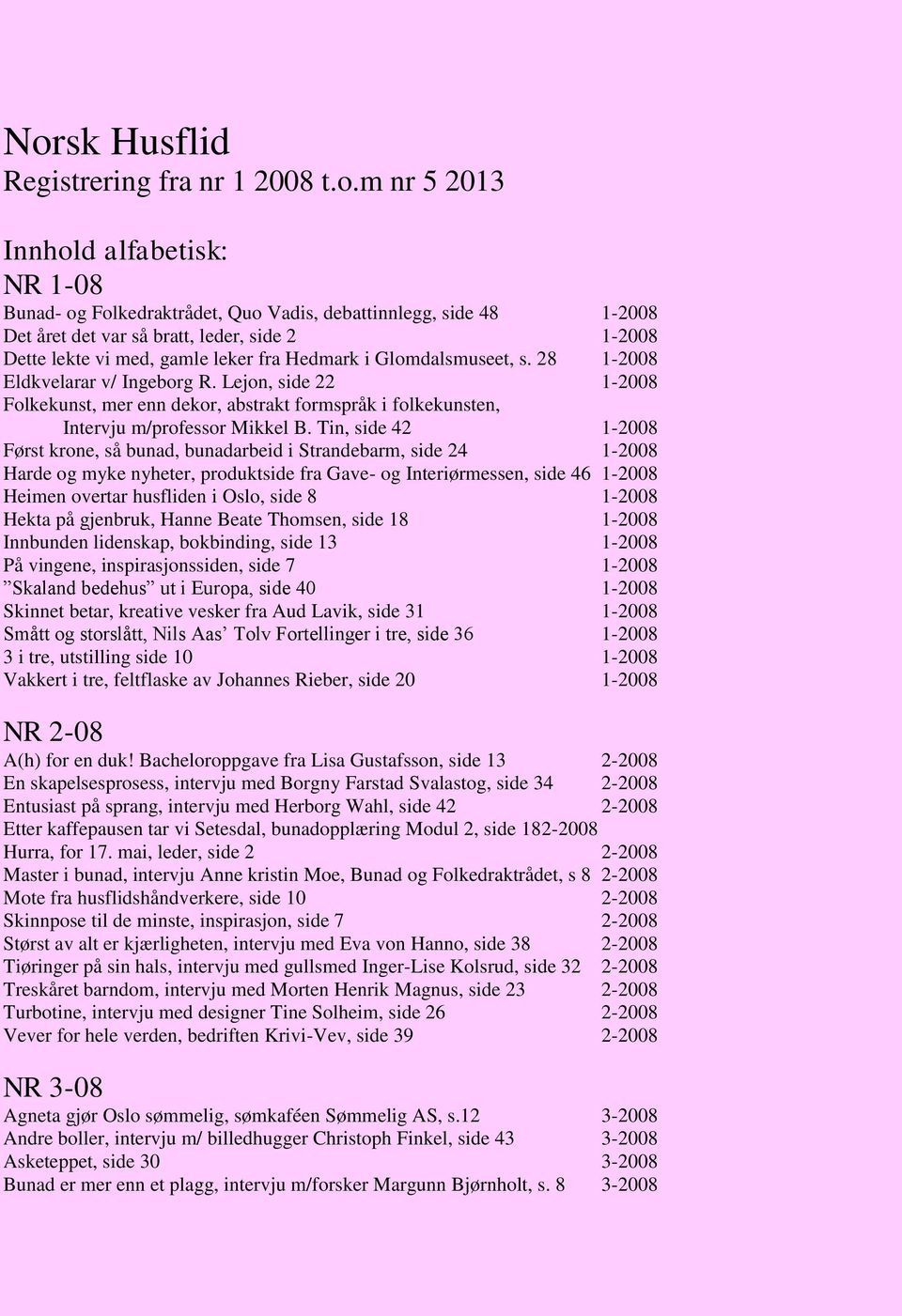 Lejon, side 22 1-2008 Folkekunst, mer enn dekor, abstrakt formspråk i folkekunsten, Intervju m/professor Mikkel B.