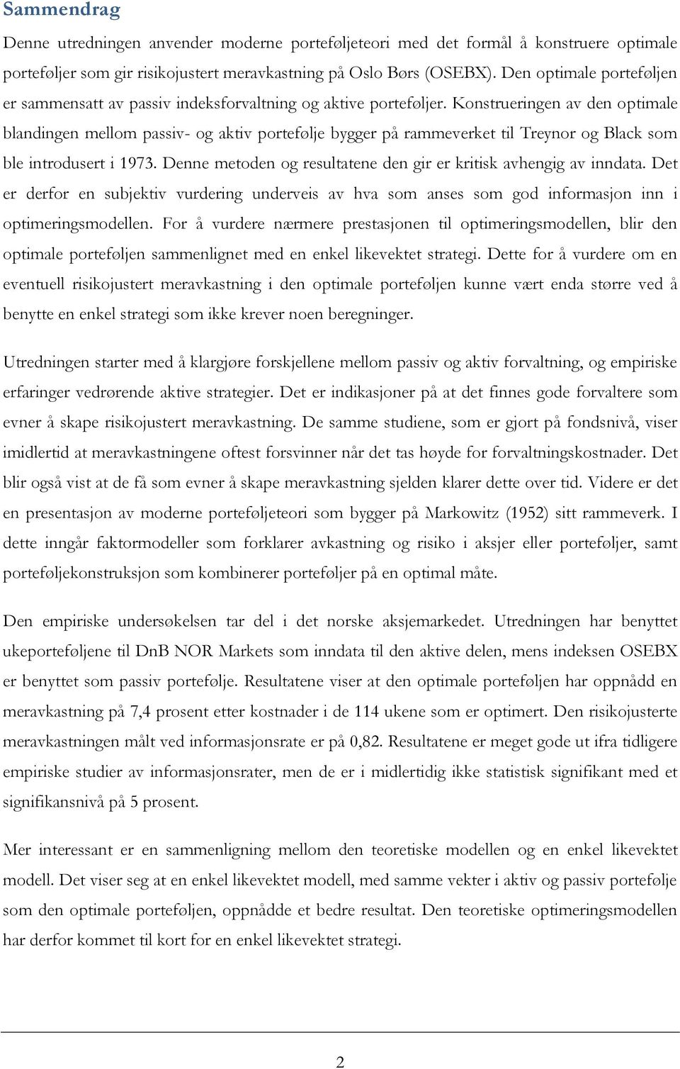 Konstrueringen av den optimale blandingen mellom passiv- og aktiv portefølje bygger på rammeverket til Treynor og Black som ble introdusert i 1973.