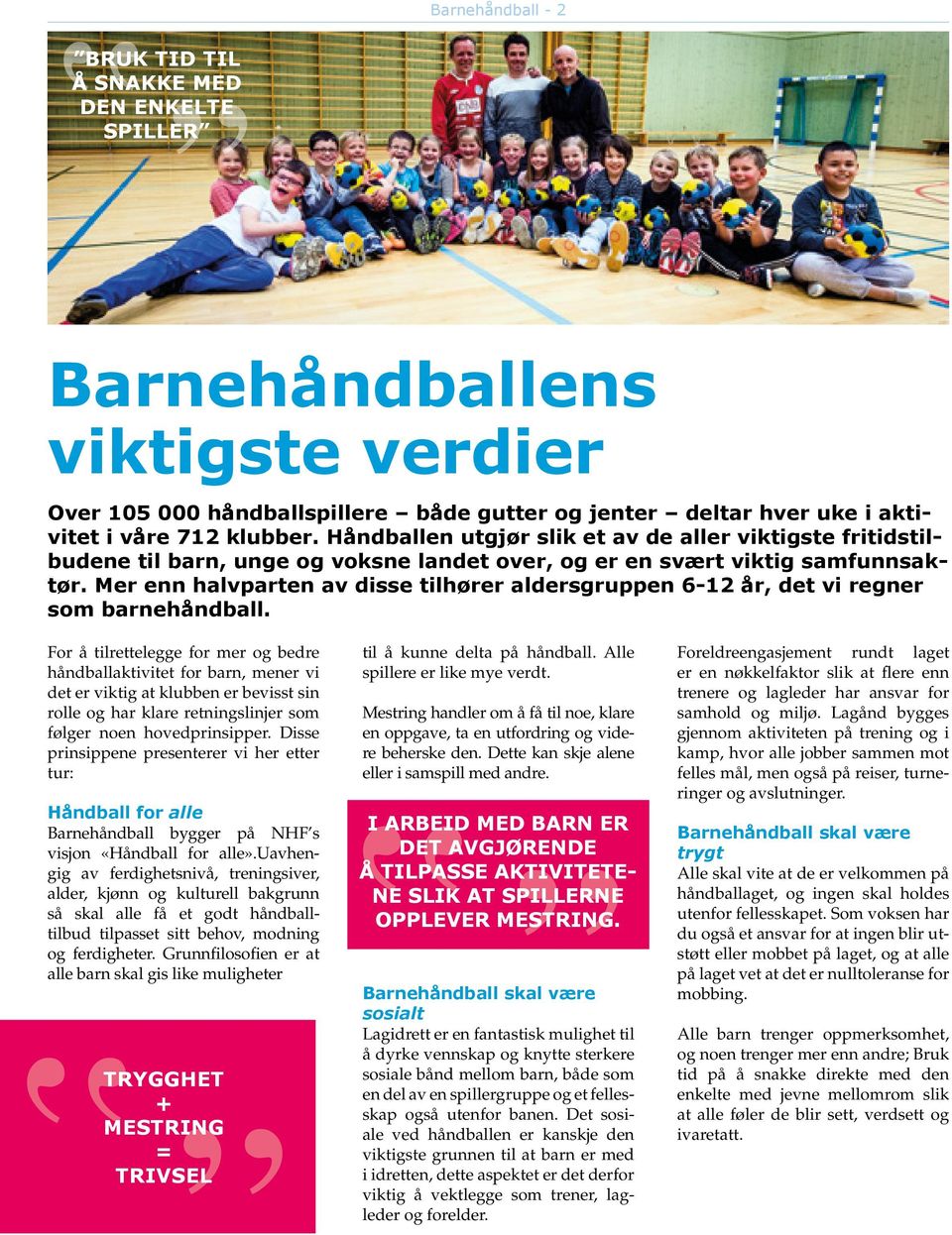 Mer enn halvparten av disse tilhører aldersgruppen 6-12 år, det vi regner som barnehåndball.